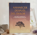 Amanecer después del Dolor - Una guía para atravesar el duelo, sanar y volver a encontrarte